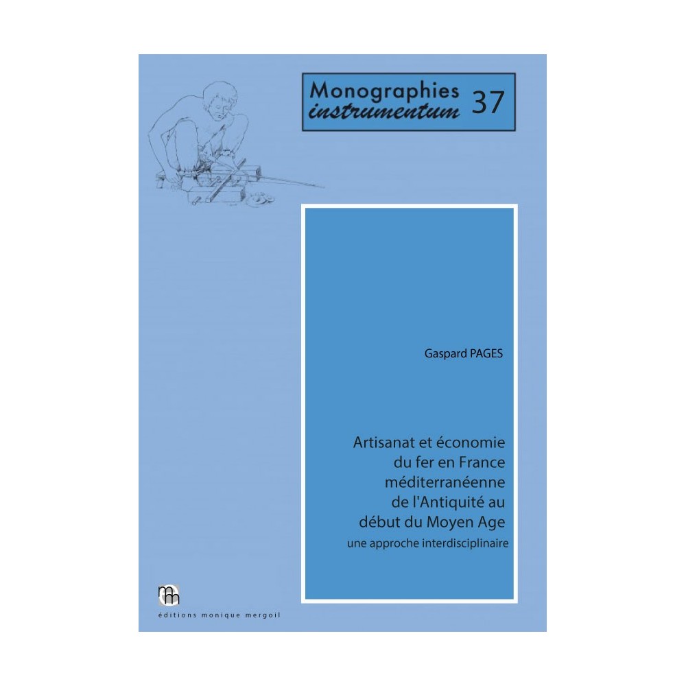 Artisanat et économie du fer en France méditerranéenne de l'Antiquité au début du Moyen Age.