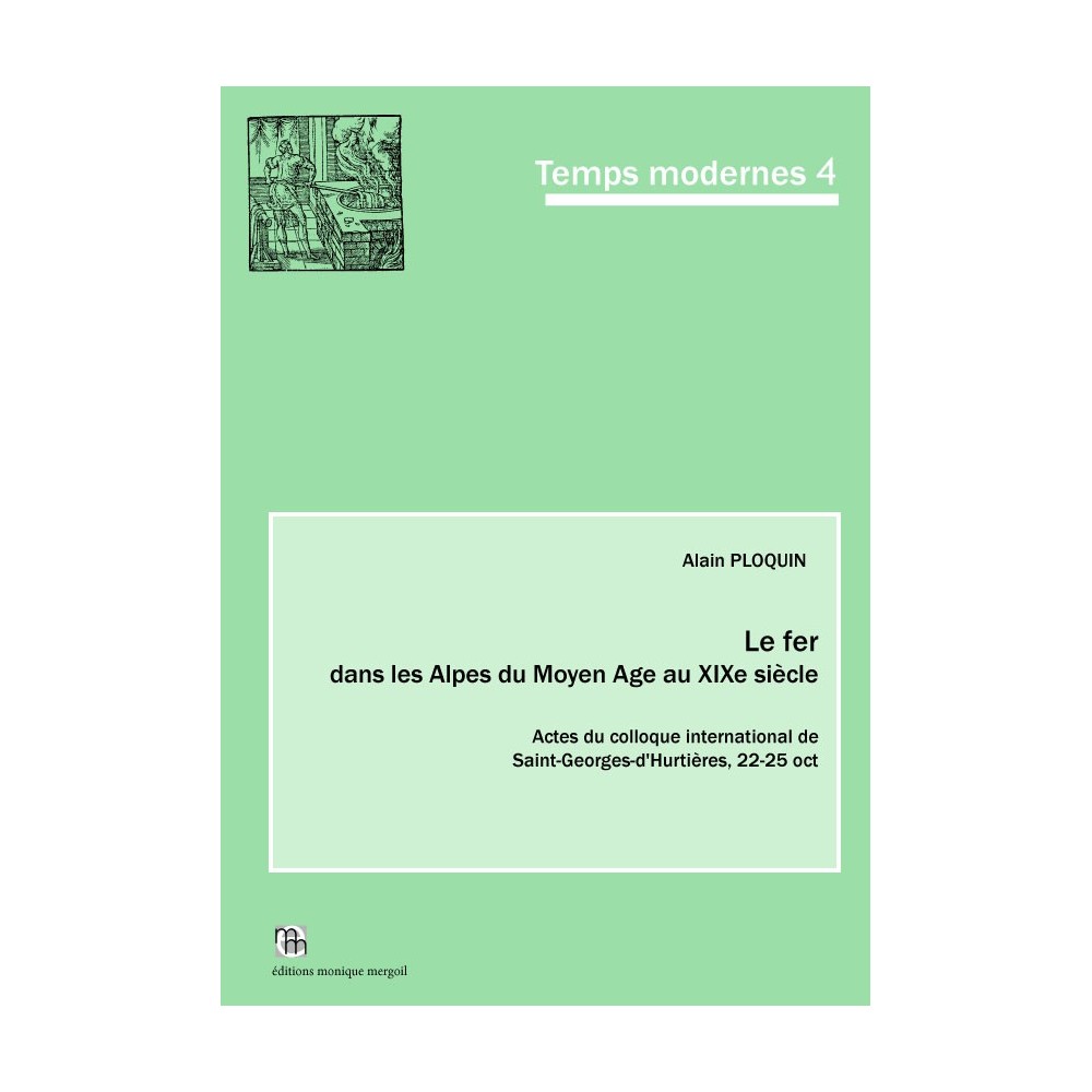Le fer dans les Alpes du Moyen Age au XIXe siècle.