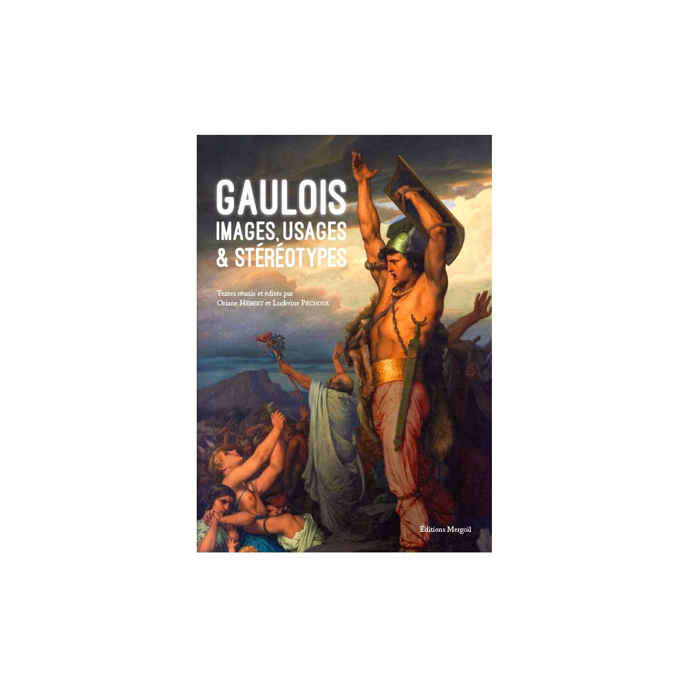 Gaulois. Images, usages & stéréotypes