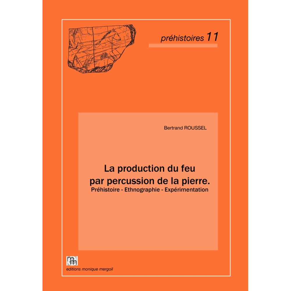 La production du feu par percussion de la pierre. Préhistoire - Ethnographie - Expérimentation