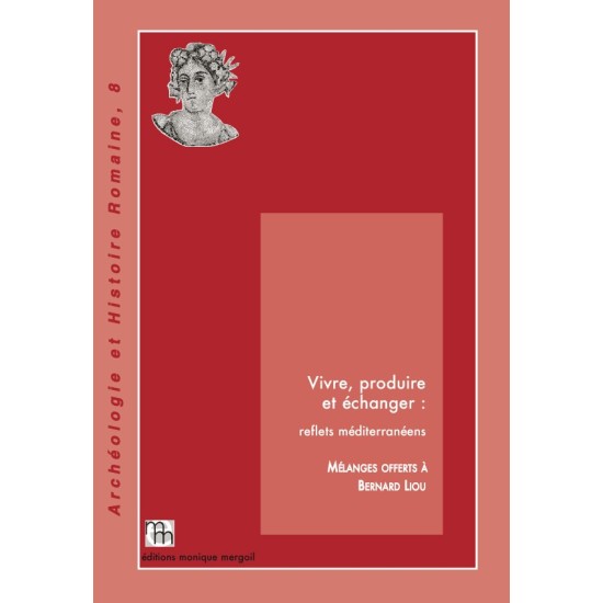 Vivre, produire et échanger : reflets méditerranéens(Mélanges offerts à Bernard Liou)