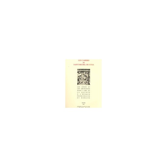 Les anges et les archanges dans l’art et la société à l’époque romane - Les cahiers de Saint-Michel de Cuxa. XXVIII