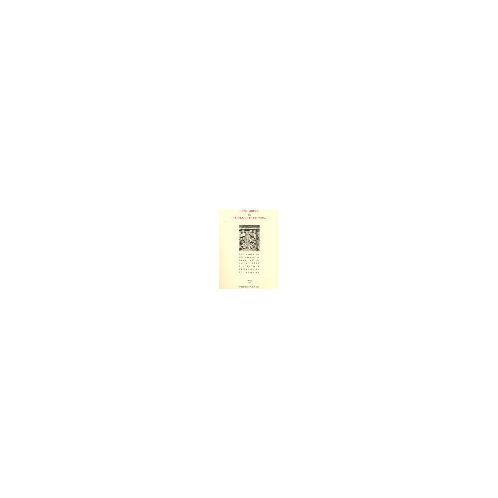 Les anges et les archanges dans l’art et la société à l’époque romane - Les cahiers de Saint-Michel de Cuxa. XXVIII